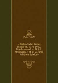 Nederlandsche Timor-expeditie, 1910-1912. Beschreven door G.A.F. Molengraaff et al. Volume 3 (Dutch Edition)