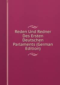Reden Und Redner Des Ersten Deutschen Parlaments (German Edition)