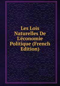 Les Lois Naturelles De L'?conomie Politique (French Edition)