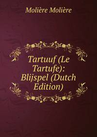 Tartuuf (Le Tartufe): Blijspel (Dutch Edition)