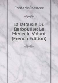 La Jalousie Du Barbouille: Le Medecin Volant (French Edition)