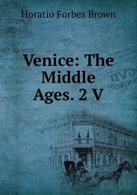 Venice: The Middle Ages. 2 V
