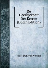 De Heerlijckheit Der Kercke (Dutch Edition)