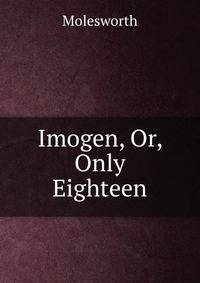 Imogen, Or, Only Eighteen
