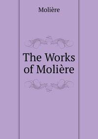 The Works of Moliere.