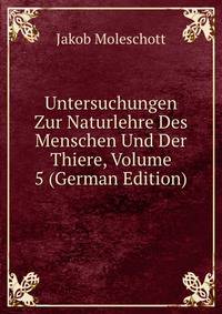 Untersuchungen Zur Naturlehre Des Menschen Und Der Thiere, Volume 5 (German Edition)