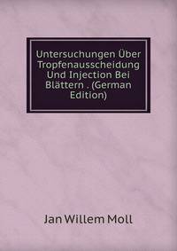 Untersuchungen Uber Tropfenausscheidung Und Injection Bei Blattern . (German Edition)