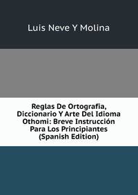 Reglas De Ortografia, Diccionario Y Arte Del Idioma Othomi: Breve Instruccion Para Los Principiantes (Spanish Edition)