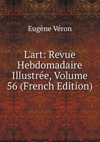 L'art: Revue Hebdomadaire Illustr?e, Volume 56 (French Edition)
