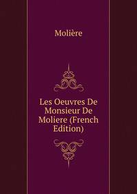 Les Oeuvres De Monsieur De Moliere (French Edition)