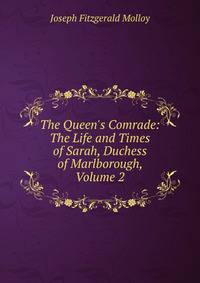 The Queen's Comrade: The Life and Times of Sarah, Duchess of Marlborough, Volume 2