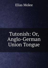 Tutonish: Or, Anglo-German Union Tongue