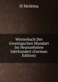 Worterbuch Der Groningschen Mundart Im Neunzehnten Jahrhundert (German Edition)