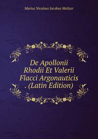 De Apollonii Rhodii Et Valerii Flacci Argonauticis . (Latin Edition)