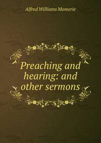 Preaching and hearing: and other sermons