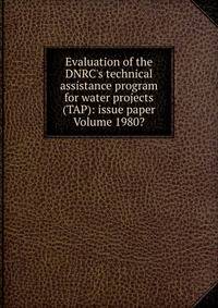 Evaluation of the DNRC's technical assistance program for water projects (TAP): issue paper Volume 1980?