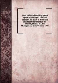 Joint technical working group report: water rights compact between the state of Montana and the Department of the Interior, Bureau of Land Management 1997 Volume 1998