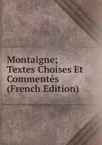 Montaigne; Textes Choises Et Commentes (French Edition)