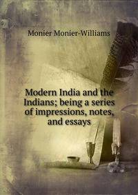 Modern India and the Indians; being a series of impressions, notes, and essays