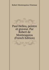 Paul Helleu, peintre et graveur. Par Robert de Montesquiou (French Edition)
