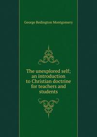 The unexplored self; an introduction to Christian doctrine for teachers and students