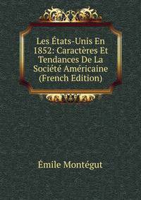 Les Etats-Unis En 1852: Caracteres Et Tendances De La Societe Americaine (French Edition)