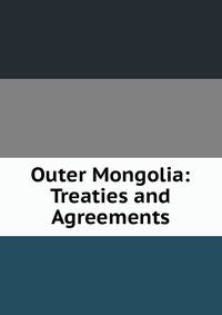 Outer Mongolia: Treaties and Agreements