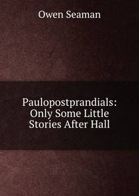Paulopostprandials: Only Some Little Stories After Hall