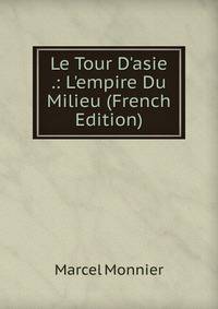 Le Tour D'asie .: L'empire Du Milieu (French Edition)