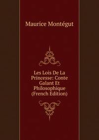 Les Lois De La Princesse: Conte Galant Et Philosophique (French Edition)