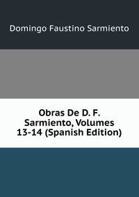 Obras De D. F. Sarmiento, Volumes 13-14 (Spanish Edition)