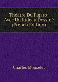 Theatre Du Figaro: Avec Un Rideau Dessine (French Edition)