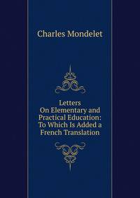 Letters On Elementary and Practical Education: To Which Is Added a French Translation