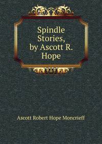 Spindle Stories, by Ascott R. Hope