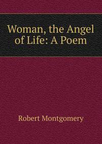 Woman, the Angel of Life: A Poem