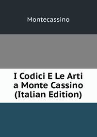I Codici E Le Arti a Monte Cassino (Italian Edition)