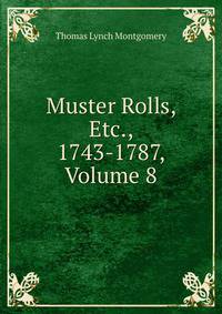 Muster Rolls, Etc., 1743-1787, Volume 8