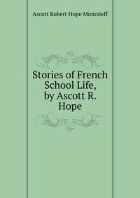Stories of French School Life, by Ascott R. Hope