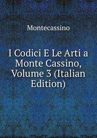 I Codici E Le Arti a Monte Cassino, Volume 3 (Italian Edition)