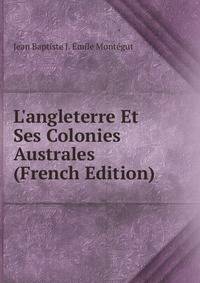 L'angleterre Et Ses Colonies Australes (French Edition)