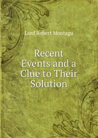 Recent Events and a Clue to Their Solution