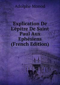 Explication De L'?pitre De Saint Paul Aux Eph?siens (French Edition)