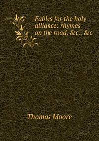 Fables for the holy alliance: rhymes on the road, &amp;c., &amp;c.