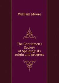 The Gentlemen's Society at Spalding: its origin and progress