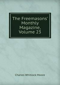 The Freemasons' Monthly Magazine, Volume 23