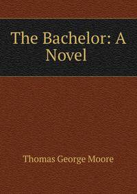 The Bachelor: A Novel .