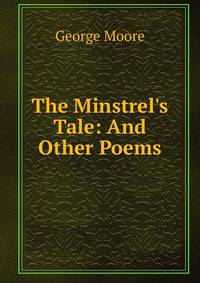 The Minstrel's Tale: And Other Poems