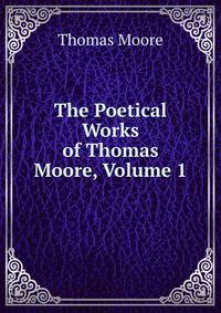 The Poetical Works of Thomas Moore, Volume 1