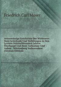 Aetenmassige Geschichte Der Waldenser: Ihrer Schicksale Und Verfolungen in Den Leztern Dritthalbhundert Jahren Uberhaupt Und Ihrer Aufnahme Und Anbau . Wurtemberg Insbesondere (German Edition)
