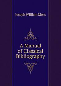 A Manual of Classical Bibliography
